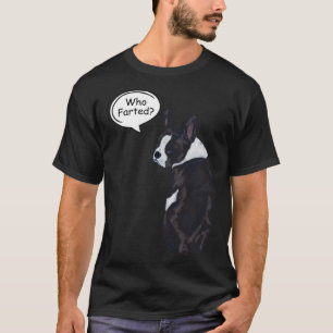 Boston Terrier Who Farted  1 T-Shirt
