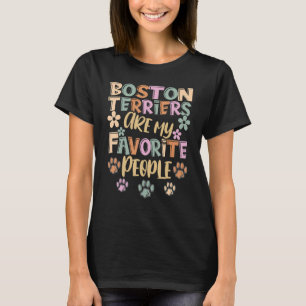 Boston Terriers Are My Favourite People, Boston Te T-Shirt