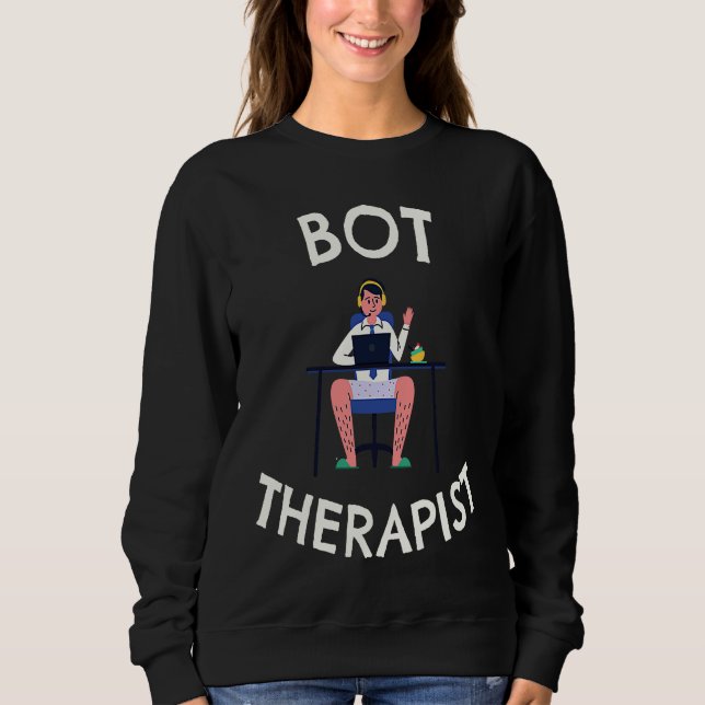 Bot Therapist Cool Computer Technician Engineer Sweatshirt (Front)