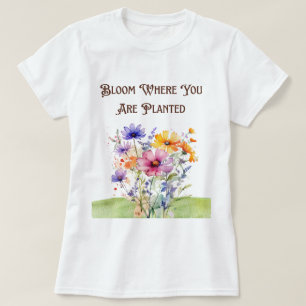 Botanical "Bloom Where You Are Planted T-Shirt