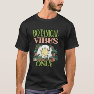 BOTANICAL VIBES ONLY gardening farming hobby garde T-Shirt