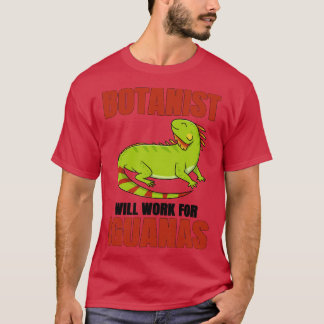 Botanist Will Work For Iguanas T-Shirt