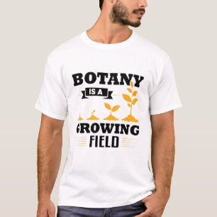 Botany Is A Growing Science Botanist Apparel T-Shirt