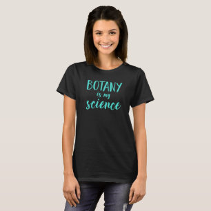 Botany is my science T-Shirt