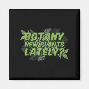 Botany New Plants Lately_ Funny Quote Spring Garde Magnet