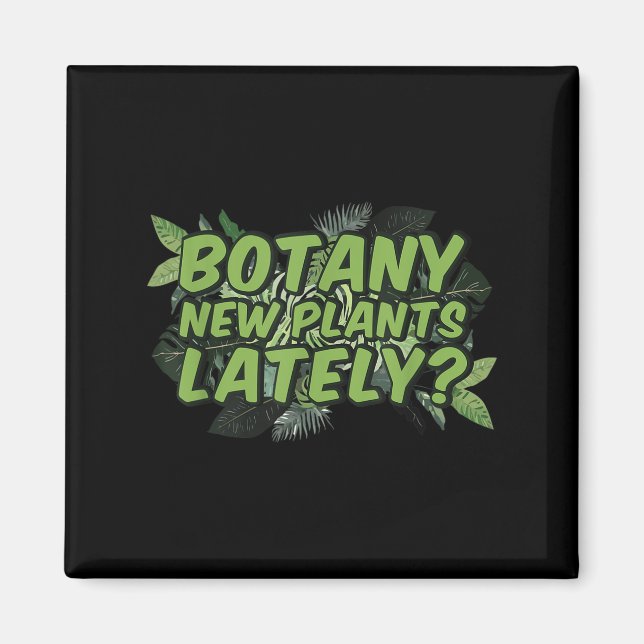Botany New Plants Lately_ Funny Quote Spring Garde Magnet (Front)