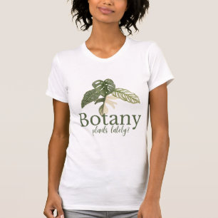 Botany Plants Lately? Funny Plant Lover Tee