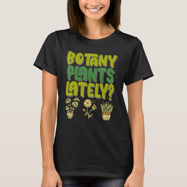 Botany Plants Lately  Gardening House Plant Pun Fl T-Shirt (Front)