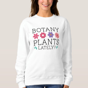 Botany Plants Lately Sweatshirt