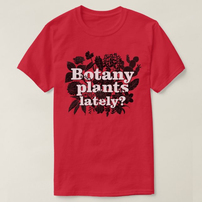 Botany Plants Lately T-Shirt (Design Front)