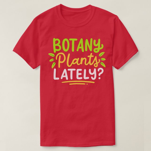 Botany Plants Lately T-Shirt (Design Front)
