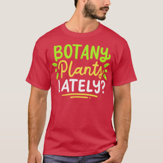 Botany Plants Lately T-Shirt