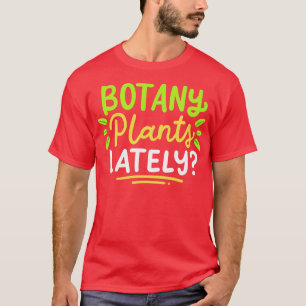 Botany Plants Lately T-Shirt