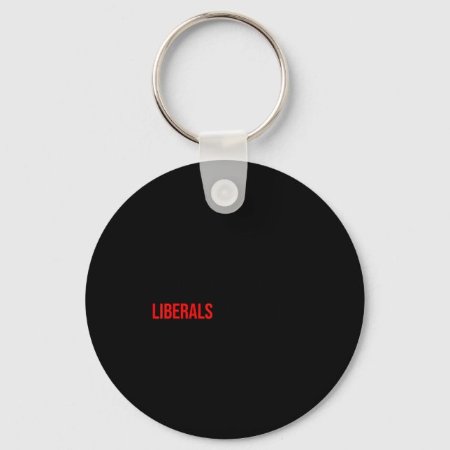 (both Side) Don't Make Fun Of Liberals Without Me  Key Ring (Front)