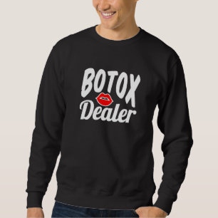 Botox Dealer Plastic Surgeon Surgery Lips Doctor B Sweatshirt