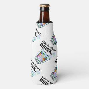 BOTTLE COOLER - Life is Short. DRINK.