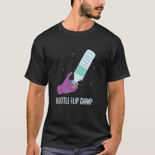 Bottle Flip Champ I Water Bottle Turning Flippin T-Shirt