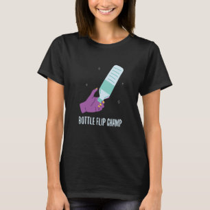 Bottle Flip Champ I Water Bottle Turning Flippin T-Shirt