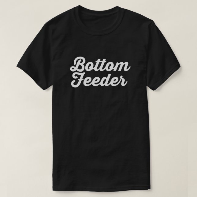 BOTTOM FEEDER T-Shirt (Design Front)