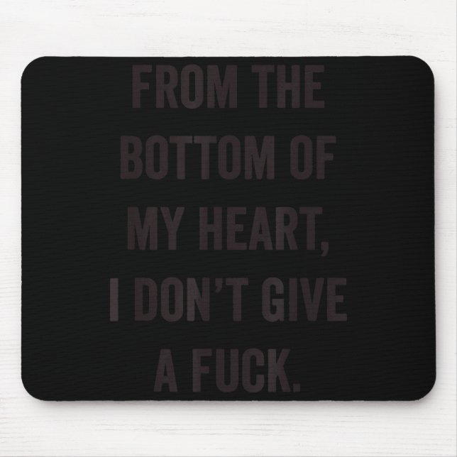 Bottom Of My Heart I Don't Give A For Sarcastic  Mouse Mat (Front)