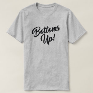 BOTTOMS UP! T-Shirt