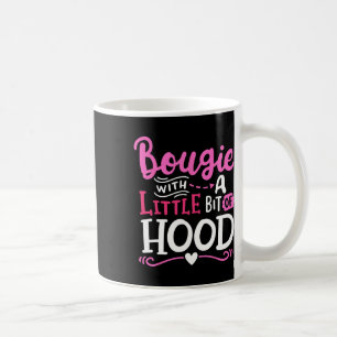 Bougie With A Little Bit Of Hood Funny Black Girls Coffee Mug