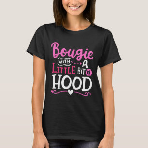 Bougie With A Little Bit Of Hood Funny Black Girls T-Shirt