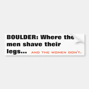 BOULDER: Where the men shave their legs..., and... Bumper Sticker