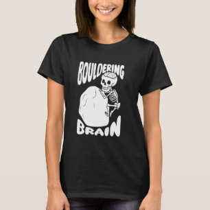 Boulderer Skeleton Climber - Bouldering Brain T-Shirt