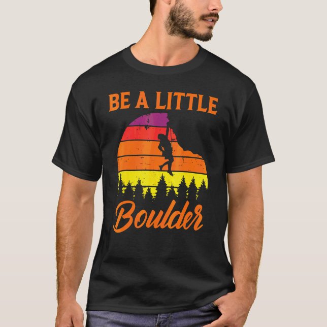 Bouldering  Be A Little Boulder T-Shirt (Front)