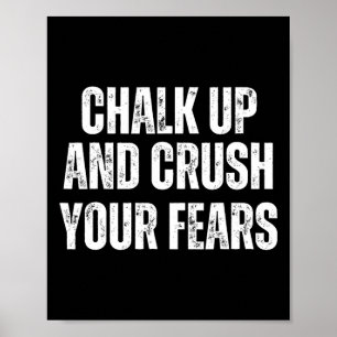 Bouldering Chalk Up And Crush Your Fears Boulderer Poster