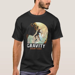 Bouldering Climbing Climber Gravity doesn't exist T-Shirt