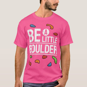 Bouldering Climbing Gym Climber I Be Boulder T-Shirt