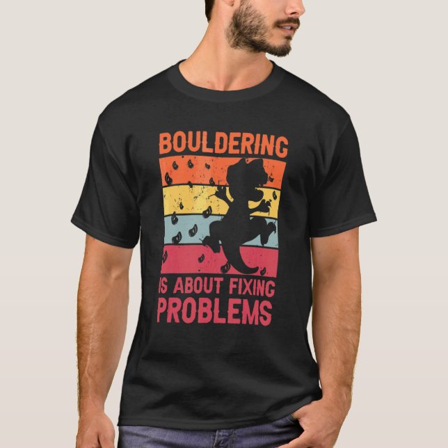Bouldering Fixing Problems Trex Dino Climbing T-Shirt (Front)