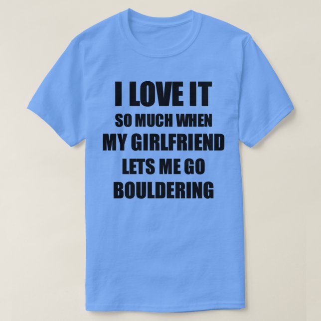 Bouldering Funny Gift Idea For Boyfriend I Love It T-Shirt (Design Front)