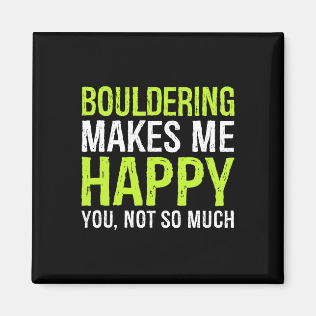 Bouldering Makes Me Happy You Not So Much Boulder  Magnet (Front)