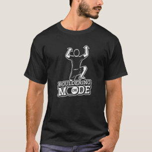 Bouldering Mode On Climber Boulder Boulderer Boul T-Shirt