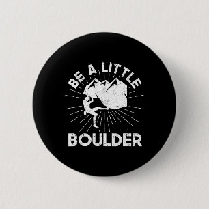Bouldering Rock Climbing Enthusiast Be A Little Bo 6 Cm Round Badge