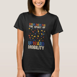 Bouldering Sport Of Upward Mobility, Bouldering Bo T-Shirt