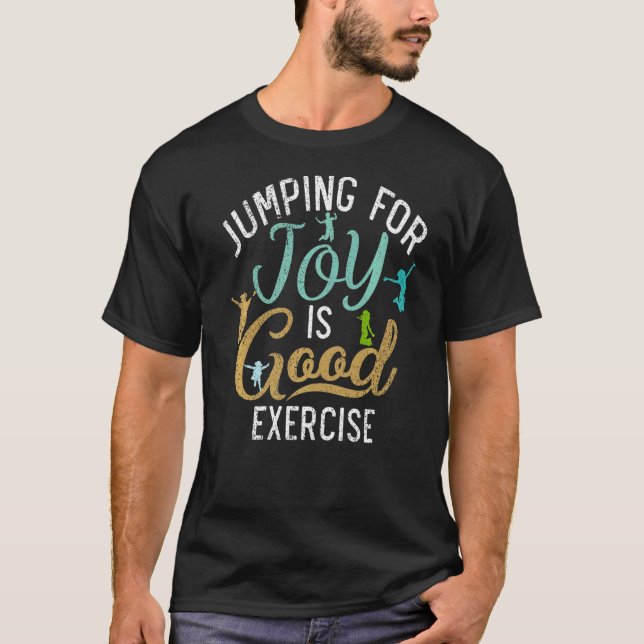 Bounce Jumping for Joy is good Exercise Trampoline T-Shirt (Front)