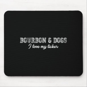 Bourbon And Dogs I Love My Licker Bourbon And Dog  Mouse Mat