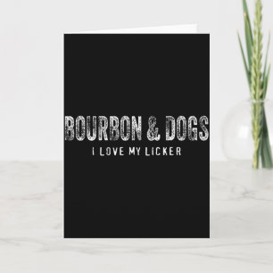 Bourbon And Dogs I Love My Licker Bourbon Drinking Card