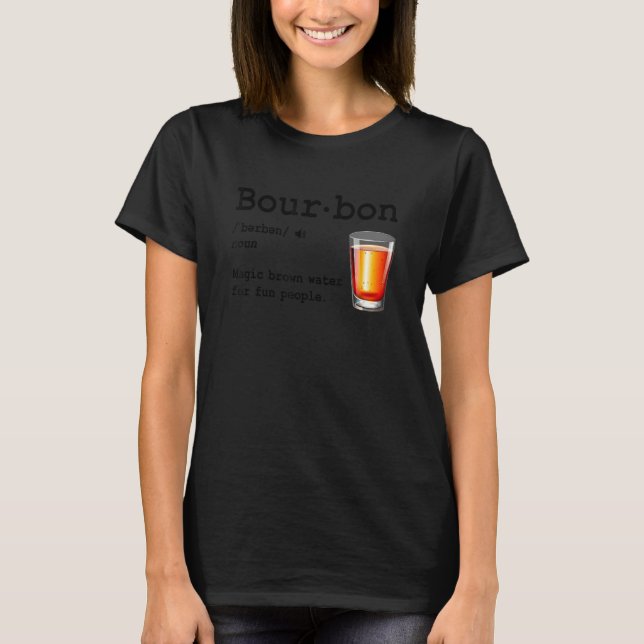 Bourbon Definition Magic Brown Water For Fun Peopl T-Shirt (Front)
