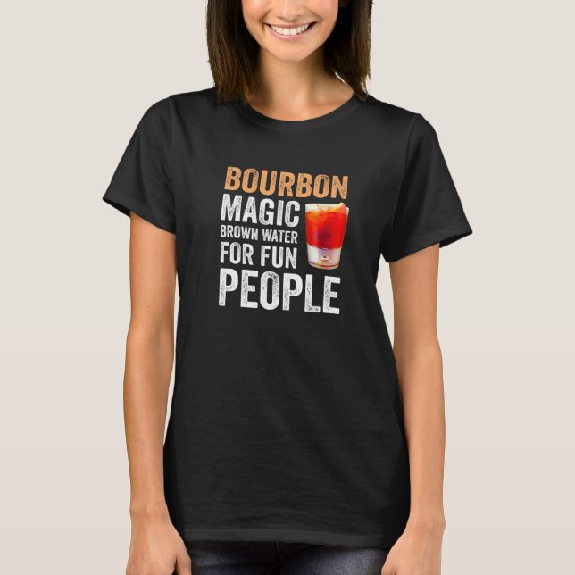Bourbon Definition Magic Brown Water For Fun Peopl T-Shirt (Front)