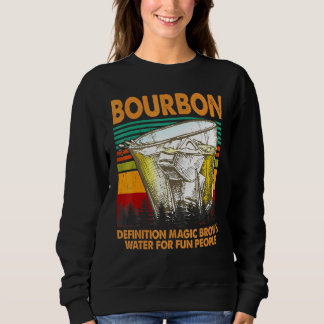 Bourbon Definition Magic Brown Water For People Sweatshirt