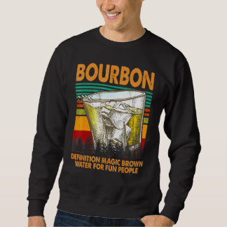 Bourbon Definition Magic Brown Water For People Sweatshirt