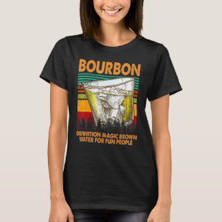 Bourbon Definition Magic Brown Water For People T-Shirt
