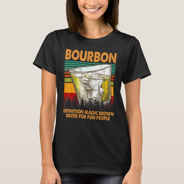 Bourbon Definition Magic Brown Water For People T-Shirt (Front)