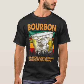 Bourbon Definition Magic Brown Water For People T-Shirt