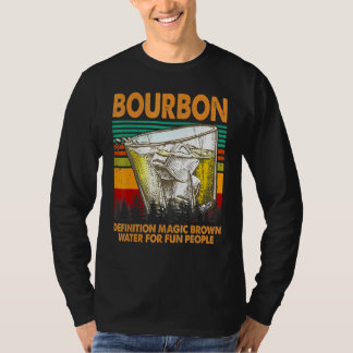 Bourbon Definition Magic Brown Water For People T-Shirt